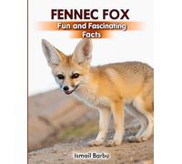 Fennec Fox Fun and Fascinating Facts: Discover the Desert’s Smallest Survivor! (Secrets of the Sahara)