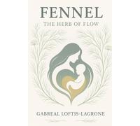 Fennel: The Herb of Flow Support for Digestion, Bloating, Hormones & Lactation Wellness