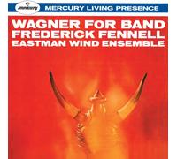FENNELL & EASTMAN WIND ENSEMBLE - WAGNER FOR BAND