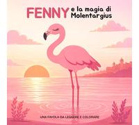Fenny e la magia di Molentargius: Una favola da leggere e colorare