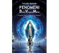 Fenomeni Beata Vergine Maria. Contatti alieni e apparizioni mariane a confronto