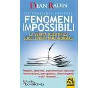Fenomeni impossibili. La verità scientifica sugli eventi para-normali