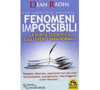 Fenomeni impossibili. La verità scientifica sugli eventi para-normali
