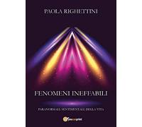 Fenomeni ineffabili (sottotitolo: paranormali, sentimentali, della vita)