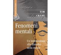 Fenomeni mentali. Un'introduzione alla filosofia della mente