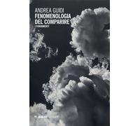 Fenomenologia del comparire. I fondamenti - Guidi Andrea