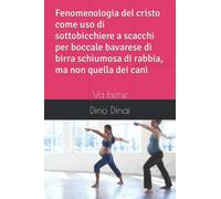 Fenomenologia del cristo come uso di sottobicchiere a scacchi per boccale bavarese di birra schiumosa di rabbia, ma non quella dei cani: Va bene