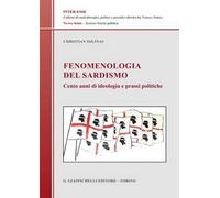 Fenomenologia del sardismo. Cento anni di ideologia e prassi politiche