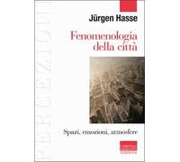 Fenomenologia della città. Spazi, emozioni, atmosfere