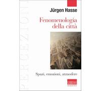 Fenomenologia della città. Spazi, emozioni, atmosfere
