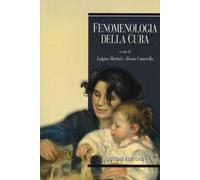 Fenomenologia della cura - Mortari L. (cur.); Camerella A. (cur.)