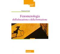 Fenomenologia dell'educazione e della formazione. Nuova ediz. - Costa Vincenzo