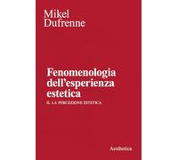 Fenomenologia dell'esperienza estetica: Vol. 1-2