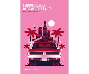 Fenomenologia di Grand Theft Auto - Bittanti Matteo