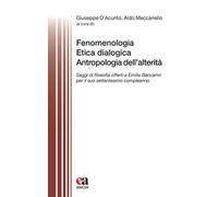 Fenomenologia, Etica dialogica, Antropologia dell'alterità. Saggi di filosofia offerti a Emilio Baccarini per il suo settantesimo compleanno