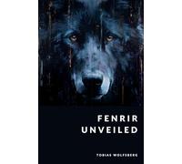 Fenrir Unveiled: The Wolf-God and Ragnarök in Norse Mythology: The Wolf-God and Ragnarök in Norse Mythology