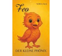 Feo - der kleine Phönix | Eine Geschichte über Mut, Magie und Erfahrung: Bilderbuch für Kinder ab 2 Jahren zum Thema Selbstwert, Gefühle, Hoffnung | ... Geburtstag, Taufe, als kleine Aufmerksamkeit