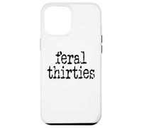 Feral 30s Funny 30th Birthday Im 30 In My Feral Thirties Era Custodia per iPhone 12 Pro Max