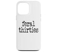 Feral 30s Funny 30th Birthday Im 30 In My Feral Thirties Era Custodia per iPhone 13 Pro Max