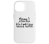 Feral 30s Funny 30th Birthday Im 30 In My Feral Thirties Era Custodia per iPhone 14