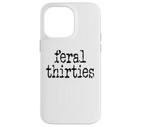 Feral 30s Funny 30th Birthday Im 30 In My Feral Thirties Era Custodia per iPhone 14 Pro Max