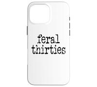Feral 30s Funny 30th Birthday Im 30 In My Feral Thirties Era Custodia per iPhone 16 Pro Max