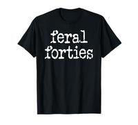Feral 40s I'm 40 In My Feral Forties Era Funny 40th Birthday Maglietta