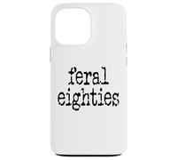 Feral 80s Funny 80th Birthday Im 80 In My Feral Eighties Era Custodia per iPhone 13 Pro Max