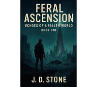 Feral Ascension: Echoes of a Fallen World: Book One