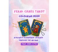 Feral Chaos Tarot Colouring Book: A Divinely Disordered Journey Through the Arcana