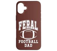Feral Football Dad Loud Proud Daddy Football Greatest Fan Custodia per iPhone 16 Plus
