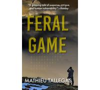 Feral Game: The North American wilderness. The Dark Web. And the monsters within