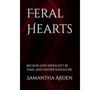 Feral Hearts: Because love shouldn't be tame...and neither should we.