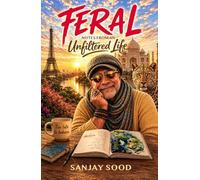 FERAL: NOTES FROM AN Unfiltered Life