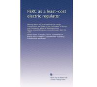 FERC as a least-cost electric regulator: Hearing before the Subcommittee on Energy Conservation and Power of the Committee on Energy and Commerce, ... Congress, second session, April 23, 1982