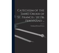 Ferdinand Bernard Catechism of the Third Order of St. Francis / by (Tascabile)