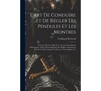 Ferdinand Berth L'art De Conduire Et De Régler Les Pendules Et Les M (Tascabile)