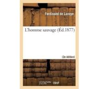 Ferdinand De Lanoye L'Homme Sauvage (2e Éd.) (Tascabile) Litterature