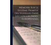 Ferdinand De Sa Mémoire sur le Système Primitif des Voyelles Dans le (Tascabile)