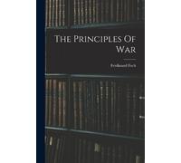 Ferdinand Foch The Principles Of War (Tascabile)