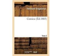Ferdinand Gregorovius Corsica. Tome 2 (Tascabile)