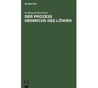 Ferdinand Güterbock Der Prozeß Heinrichs Des Löwen (Copertina rigida)