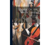 Ferdinand Hérold W H Latham Zampa, Or, the Marble Bride (Tascabile)