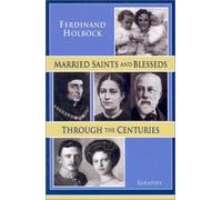 Ferdinand Holbock Married Saints and Blesseds Through the Centuries (Tascabile)