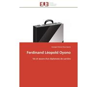 Ferdinand Léopold Oyono: Vie et œuvre d'un diplomate de carrière