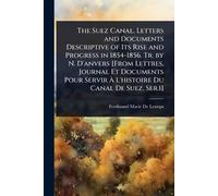 Ferdinand Marie The Suez Canal. Letters and Documents Descriptive of (Tascabile)