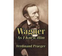 Ferdinand Praeger Wagner As I Knew Him (Tascabile)