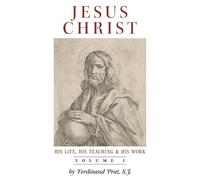 Ferdinand Prat Jesus Christ (His Life, His Teaching, and His Work) (Tascabile)