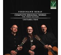 Chitarra Trio Ferdinand Rebay: Complete Original Works For Three Guitars (CD)