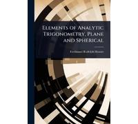Ferdinand Rudolph H Elements of Analytic Trigonometry, Plane and Sph (Tascabile)
